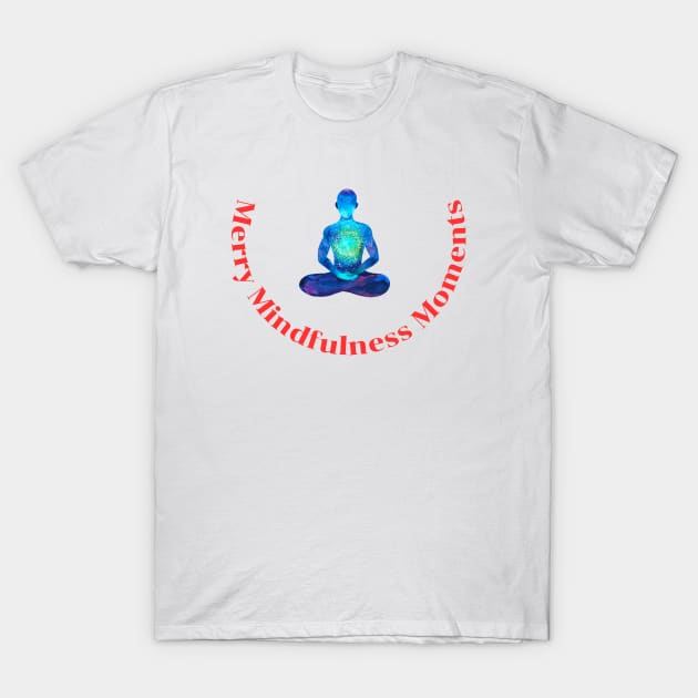 Merry Mindfulness Moments T-Shirt by Chapir